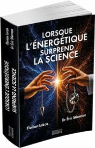 Lorsque l’énergétique surprend la science : le livre de Florian Lucas et Éric Stiernon